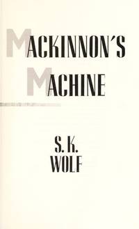 Mackinnon&#039;s Machine by Wolf, S. K