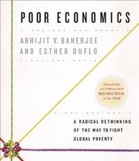 cover of Poor Economics: A Radical Rethinking of the Way to Fight Global Poverty