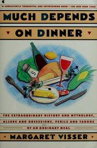 Much Depends on Dinner: The Extraordinary History of Mythology, Allure, and Absessions,Perils,...