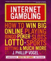 Internet Gambling How to Win Big Online Playing Bingo, Poker, Slots, Lotto, Sports Betting, and...