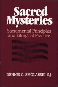 Sacred Mysteries: Sacramental Principles and Liturgical Practice