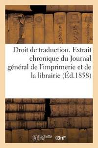 Droit de Traduction. Extrait de la Chronique Du Journal Général de l'Imprimerie Et de la...