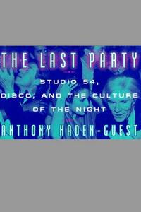 The Last Party Studio 54, Disco, and the Culture of the Night