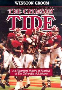 The Crimson Tide: An Illustrated History of Football at the University ...