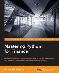 Mastering Python for Finance: Understand, Design, and Implement State-of-the Art Mathematical and...