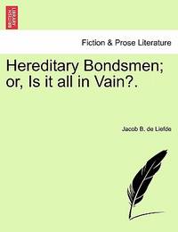 Hereditary Bondsmen; Or, Is It All in Vain?