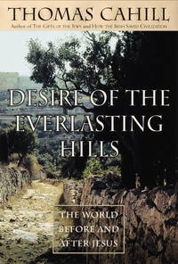 Desire of the Everlasting Hills  The World Before and After Jesus