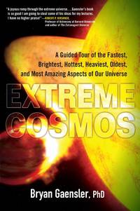Extreme Cosmos: A Guided Tour of the Fastest, Brightest, Hottest, Heaviest,Oldest, and Most Amaz...
