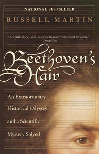 Beethoven&#039;s Hair: An Extraordinary Historical Odyssey and a Scientific Mystery Solved by Martin, Russell - 2001-10-09