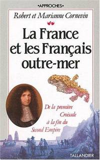 La France et les Francais outre-mer: De la premiere Croisade a la fin du Second Empire : cartes et tableau chronologique (Approches) (French Edition) by Robert Cornevin - 1990