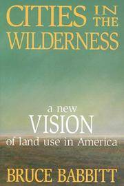 THE WILDERNESS. A New Vision Of Land Use In America.