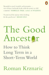 The Good Ancestor: How to Think Long Term in a Short-Term World by ...
