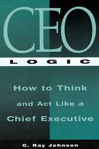 CEO Logic: A Career Guide for the Truly Ambitious
