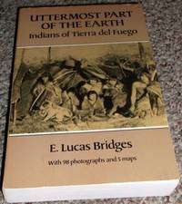 Uttermost Part of the Earth: Indians of Tierra Del Fuego (Paperback) by by E. Lucas Bridges