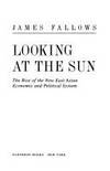 Looking at the Sun : The Rise of the New East Asian Economic and Political System