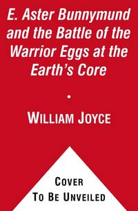 E. Aster Bunnymund and the Warrior Eggs at the Earth&#039;s Core! (2) (The Guardians) de Joyce, William