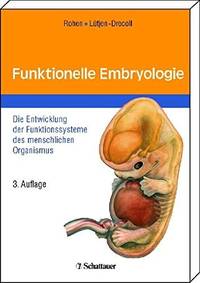 Funktionelle Embryologie: Die Entwicklung der Funktionssysteme des menschlichen Organismus Rohen, Johannes W and Lütjen-Drecoll, Elke