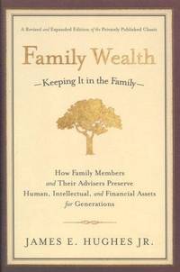 Family Wealth - Keeping It in the Family: How Family Members and Their Advisers Preserve Human,...