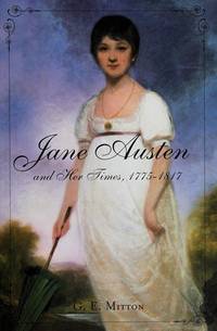 Jane Austen and Her Times, 1775 - 1817 by Mitton, G. E