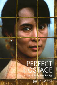 Perfect Hostage. A Life of Aung San Suu Kyi.