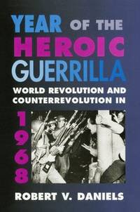 Year of the Heroic Guerrilla : World Revolution and Counterrevolution in 1968