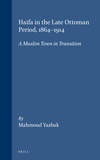 HAIFA IN THE LATE OTTOMAN PERIOD, 1864-1914: A MUSLIM TOWN IN TRANSITION