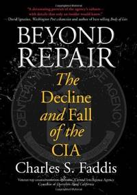 Beyond Repair; The Decline and Fall of the CIA