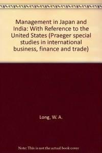 Management in Japan and India: With Reference to the United States (Praeger special studies in international business, finance, and trade) by W.A. Long, K.K. Seo