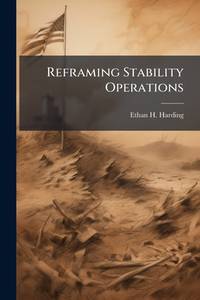 Reframing Stability Operations: Using Social Science to Identify Pillars of Stability Operations...