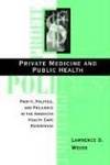 Private Medicine and Public Health: Profit, Politics, and Prejudice in the American Health Care...