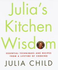 Julia&#039;s Kitchen Wisdom: Essential Techniques and Recipes from a Lifetime of Cooking by Child, Julia - 2000-11-14