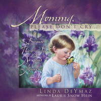 cover of Mommy, Please Don't Cry: There Are No Tears in Heaven