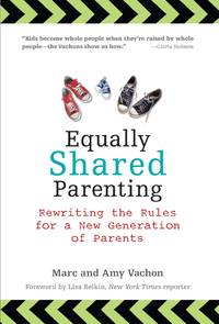 equally shared parenting - rewriting the rules for a new generation of parents by vachon, marc