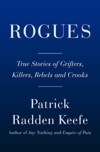 Rogues: True Stories of Grifters, Killers, Rebels and Crooks