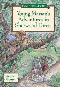 Girls to the Rescue: Young Marian's Adventures in Sherwood Forest (Girls to the Rescue...