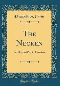 The Necken: An Original Play in Two Acts (Classic Reprint)