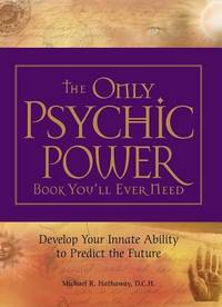 The Only Psychic Power Book You'll Ever Need: Discover Your Innate Ability to Unlock the Mystery...
