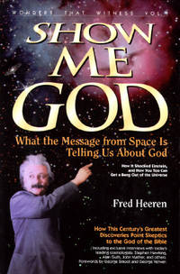 Show Me God : What the Message from Space Is Telling Us about God