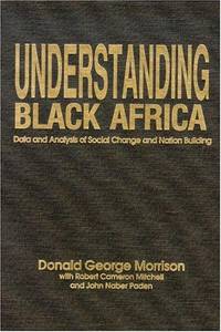 Understanding Black Africa: Data and Analysis of Social Change and Nation Building by Donald George Morrison; Robert Cameron Mitchell; John Naber Paden - Hardcover - 1989 - from Rob Briggs Books (SKU: 622288)