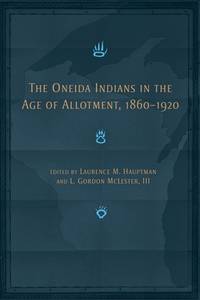 The Oneida Indians in the Age of Allotment, 1860-1920 (Volume 253) (The Civilization of the...