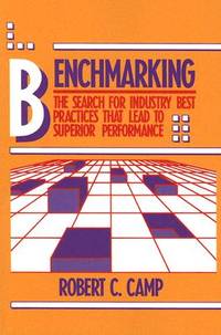 Benchmarking : The Search for Industry Best Practices That Lead to Superior Performance