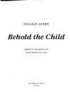 Behold the Child. American Children and Their Books 1621-1922  - 1st  Edition/1st Printing