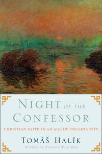 Night of the Confessor: Christian Faith in an Age of Uncertainty by Tomas Halik - 2012-01-10