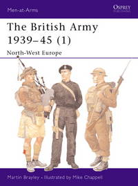 The British Army 1939–45 (1): North-West Europe (Men-at-Arms, 354)