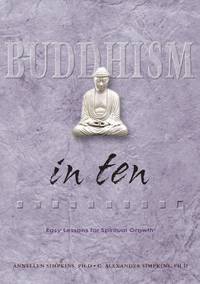 Buddhism in Ten: Easy Lessons for Spiritual Growth (Ten Easy Lessons Series) by C. Alexander Simpkins, Annellen M. Simpkins