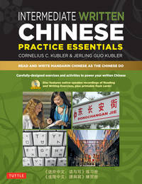 Intermediate Written Chinese Practice Essentials : Read and Write Mandarin Chinese As the Chinese Do (Audio Recordings and Printable PDFs Included)