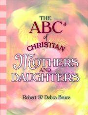 ABCs of Christian Mothers & Daughters (ABCs of Christian Life Ser. 12) Bruce, Robert G. and...