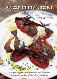 A Year In My Kitchen: Recipes Inspired by the Seasons and Based on a Culinary Toolbox of Inventive Flavorings by Gyngell, Skye - 2011-02-01