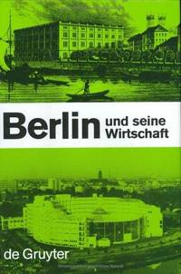 Berlin und seine Wirtschaft; Ein Weg Aus Der GEschichte in Die Zukunft: Lehren Und Erkenntnisse