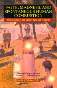 Faith, Madness, and Spontaneous Human Combustion : What Immunology Can Teach Us about Self-Perception